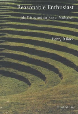 Reasonable Enthusiast: John Wesley and the Rise of Methodism by H. D. Rack 9780716205524