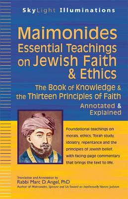 Maimonides-Essential Teachings on Jewish Faith & Ethics: The Book of Knowledge & the Thirteen Principles of Faith-Annotated & Explained Rabbi Marc D. Angel 9781683361831