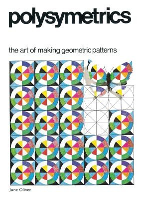 Polysymetrics: The Art of Making Geometric Patterns by June Oliver 9780906212097