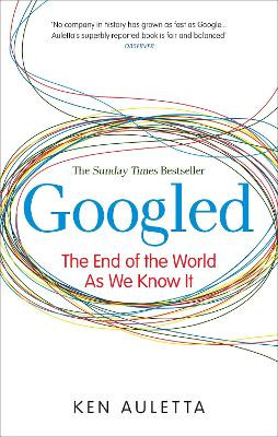 Googled: The End of the World as We Know It by Ken Auletta 9780753522431