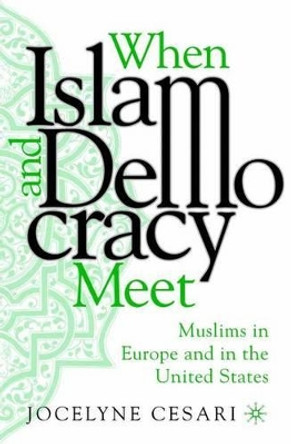 When Islam and Democracy Meet: Muslims in Europe and in the United States by Jocelyne Cesari 9781403971463