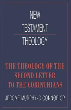 The Theology of the Second Letter to the Corinthians by Jerome Murphy-O'Connor 9780521358989