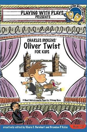 Charles Dickens' Oliver Twist for Kids: 3 Short Melodramatic Plays for 3 Group Sizes by Khara C Barnhart 9781505815757