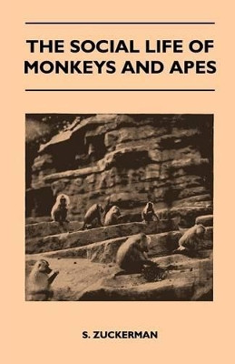 The Social Life of Monkeys and Apes by S. Zuckerman 9781446541265