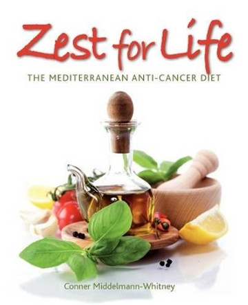 Zest for Life: The Mediterranean Anti-Cancer Diet by Conner Middelmann-Whitney 9780956866509