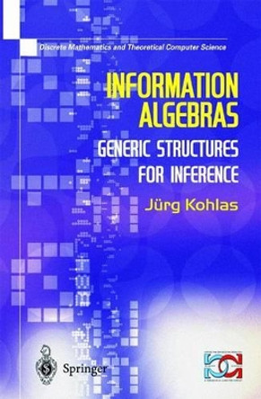 Information Algebras: Generic Structures For Inference by Juerg Kohlas 9781852336899