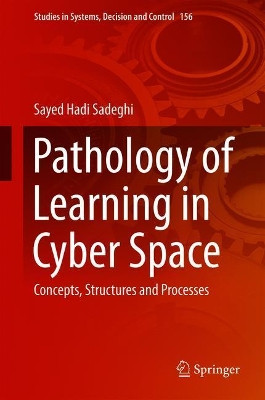 Pathology of Learning in Cyber Space: Concepts, Structures and Processes by Sayed Hadi Sadeghi 9783319914480