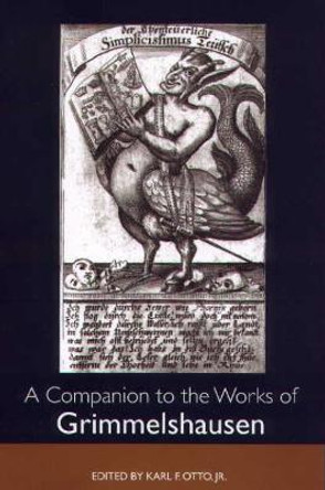 A Companion to the Works of Grimmelshausen by Karl F. Otto