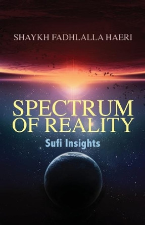 Spectrum of Reality: Sufi Insights by Shaykh Fadhlalla Haeri 9781919826950