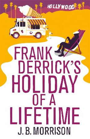Frank Derrick's Holiday of A Lifetime by J. B. Morrison 9781447292036