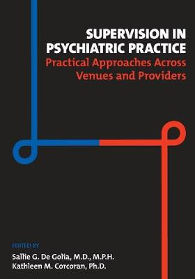 Supervision in Psychiatric Practice: Practical Approaches Across Venues and Providers Sallie G. De Golia, MD MPH (Stanford University ) 9781615371648