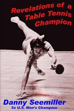 Revelations of a Ping-Pong Champion by Larry Hodges 9781537589237