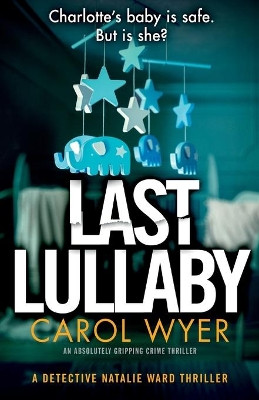 Last Lullaby: An absolutely gripping crime thriller by Carol Wyer 9781786816979