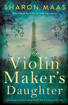 The Violin Maker's Daughter: Absolutely heartbreaking World War 2 historical fiction by Sharon Maas 9781786819796