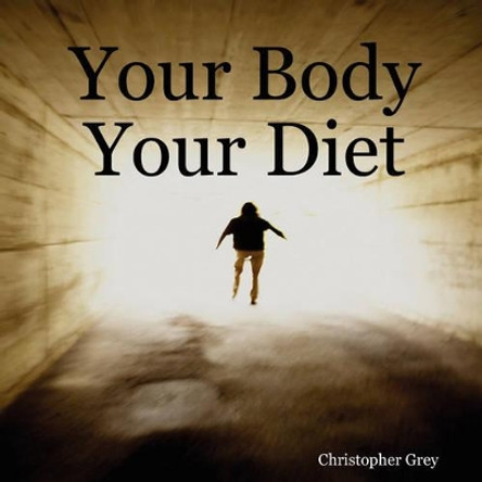 Your Body Your Diet by Christopher Grey 9781847999016