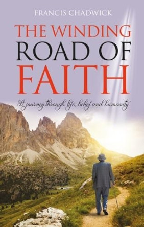 The Winding Road of Faith: A journey through life,belief and humanity by Francis Chadwick 9781861518767