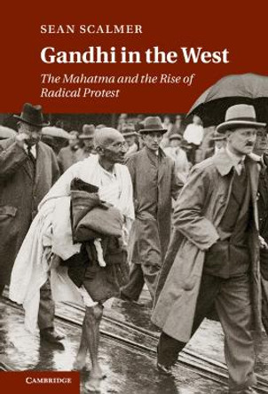 Gandhi in the West: The Mahatma and the Rise of Radical Protest by Sean Scalmer 9780521760911