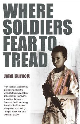 Where Soldiers Fear To Tread: At Work in the Fields of Anarchy by John Burnett 9780099464990
