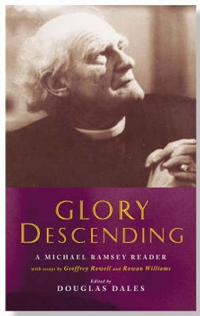 Glory Descending: A Michael Ramsey Reader by Douglas Dales 9781853116308