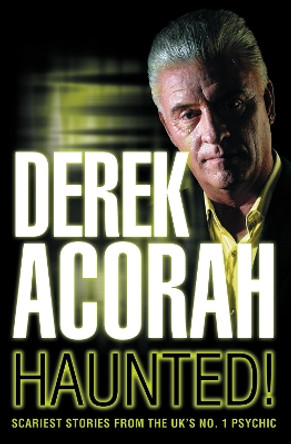 Haunted: Scariest stories from the UK's no. 1 psychic by Derek Acorah 9780007267415