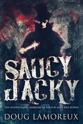 Saucy Jacky: The Whitechapel Murders As Told By Jack The Ripper by Doug Lamoreux 9784867458075