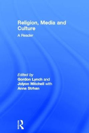 Religion, Media and Culture: A Reader by Gordon Lynch