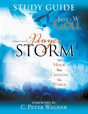 Prayer Storm: The Hour That Changes the World (Study Guide) by James W. Goll 9780768427172