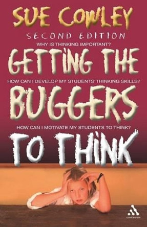 Getting the Buggers to Think by Sue Cowley 9780826492814