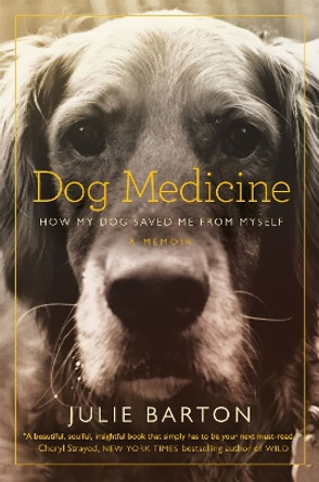 Dog Medicine: How My Dog Saved Me From Myself by Julie Barton 9781509834488