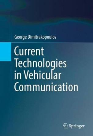 Current Technologies in Vehicular Communication by George Dimitrakopoulos 9783319472430