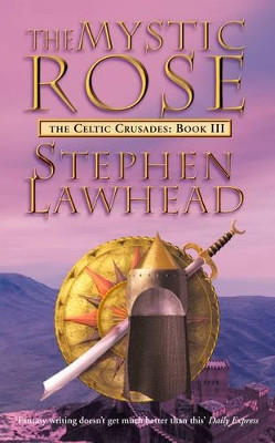 The Mystic Rose: The Celtic Crusades Book Three by Stephen Lawhead 9780006483236