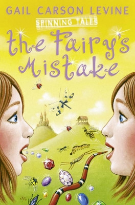 Spinning Tales Book 1: The Fairy’s Mistake/The Princess Test by Gail Carson Levine 9780007109463