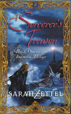 A Sorcerer’s Treason: Book One of the Isavalta Trilogy by Sarah Zettel 9780007114009