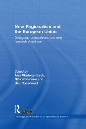 New Regionalism and the European Union: Dialogues, Comparisons and New Research Directions by Nick Robinson