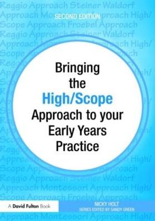 Bringing the High Scope Approach to your Early Years Practice by Nicky Holt