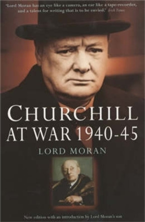 Churchill at War: 1940-45 by Baron Charles McMoran Wilson Moran 9781841196084