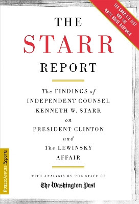 The Starr Report: The Findings Of Independent Counsel Kenneth Starr On President Clinton And The Lewinsky Affair by The Washington Post 9781891620249