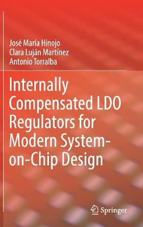Internally Compensated LDO Regulators for Modern System-on-Chip Design by Jose Maria Hinojo 9783319754109