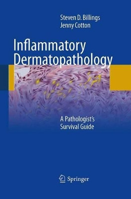 Inflammatory Dermatopathology: A Pathologist's Survival Guide by Steven D. Billings 9781489977861