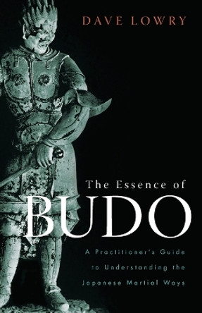 The Essence Of Budo by Dave Lowry 9781590308462