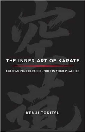 The Inner Art Of Karate by Kenji Tokitsu 9781590309490