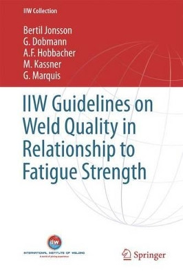 IIW Guidelines on Weld Quality in Relationship to Fatigue Strength by Bertil Jonsson 9783319191973
