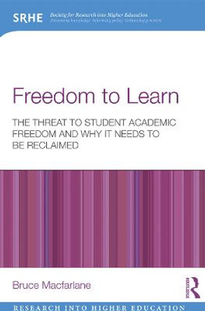 Freedom to Learn: The threat to student academic freedom and why it needs to be reclaimed by Bruce MacFarlane