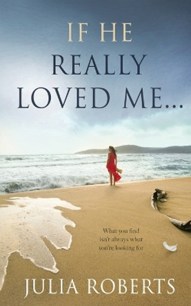 If He Really Loved Me... by Julia Roberts 9780993252235