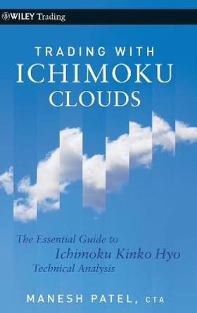 Trading with Ichimoku Clouds: The Essential Guide to Ichimoku Kinko Hyo Technical Analysis by Manesh Patel