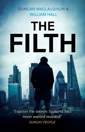 The Filth: The explosive inside story of Scotland Yard's top undercover cop by Duncan Maclaughlin 9781839012471