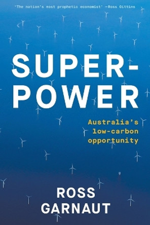 Superpower: Australia's Low-Carbon Opportunity by Ross Garnaut 9781760642099