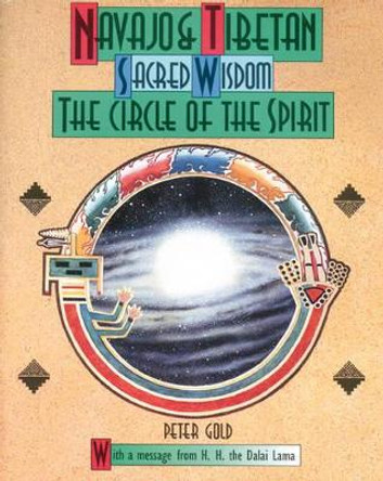 Navaho and Tibetan Sacred Wisdom: The Circle of the Spirit by Peter Gold 9780892814114