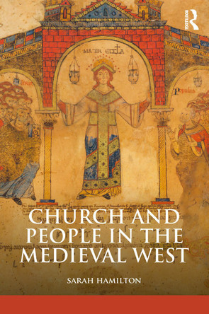Church and People in the Medieval West, 900-1200 by Sarah Hamilton
