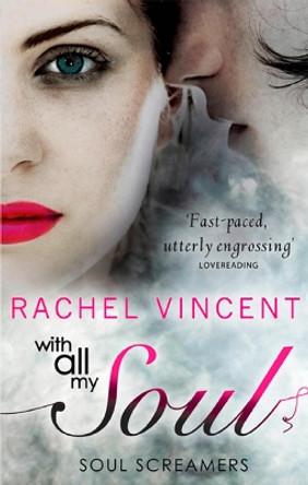 With All My Soul (Soul Screamers, Book 10) by Rachel Vincent 9781848451827